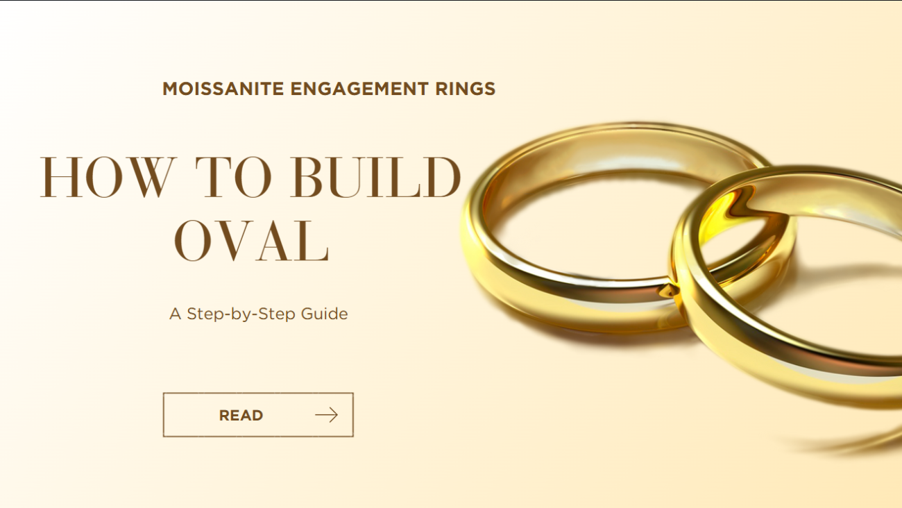 How to Build Oval Moissanite Engagement Rings: A Step-by-Step Guide